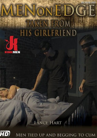 Men On Edge 80 - Taken From His Girlfriend