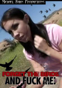 Forget The Birds And Fuck Me