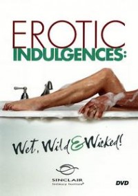 Erotic Indulgences: Wet, Wild & Wicked