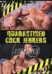 Quarantined Cock Jerkers