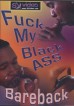 Fuck My Black Ass Bareback